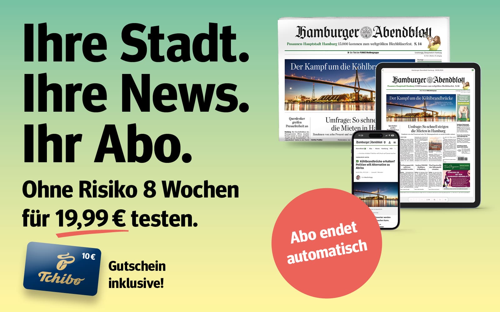 Jetzt abonnieren, zum reduzierten Preis Probelesen und 10 € Tchibo Gutschein erhalten. Ganz ohne Risiko, das Abo endet nach 8 Wochen automatsich.