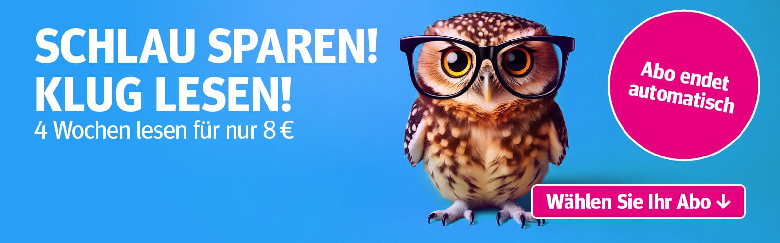 Anzeige für ein 4-wöchiges Lese-Abo für 8 €. Eine niedliche, braun-weiß gefleckte Eule mit großen Augen und runder schwarzer Brille ist abgebildet. Text links: Schlau sparen! Klug lesen! 4 Wochen lesen für nur 8 €. Rechts ein pinker Kreis mit Abo endet automatisch und ein Button zur Aufforderung ein Abo zu wählen.